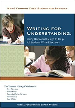 Writing for Understanding by Jane Miller, Eloise Ginty, Karen LeClaire Kurzman, Denise Wilbur, Joey Hawkins, Grant P. Wiggins, Diana Leddy