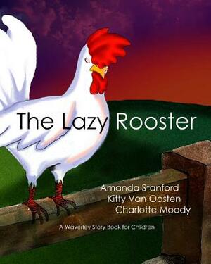 The Lazy Rooster: A Waverley Story Book for Children by Amanda Stanford