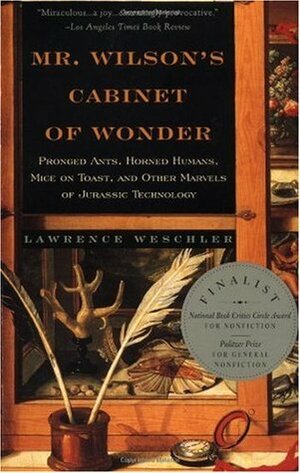 Mr. Wilson's Cabinet Of Wonder: Pronged Ants, Horned Humans, Mice on Toast, and Other Marvels of Jurassic Technology by Lawrence Weschler