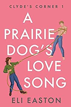 A Prairie Dog's Love Song by Eli Easton