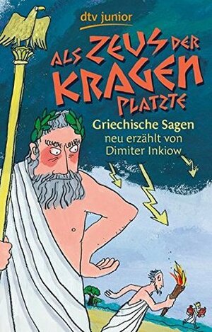 Als Zeus der Kragen platzte: Griechische Sagen by Dimiter Inkiow