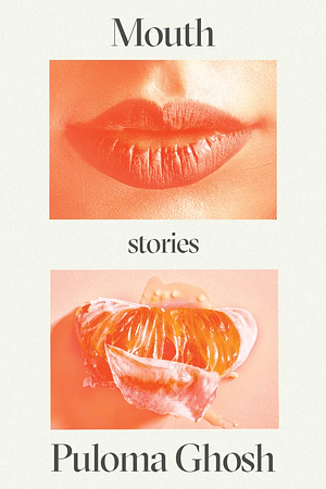 Mouth: Stories by Puloma Ghosh