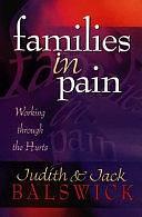 Families in Pain: Working Through the Hurts by Judith K. Balswick, Jack O. Balswick, Judith Balswick