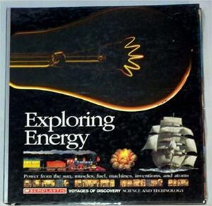 Exploring Energy: Power from the Sun, Muscles, Fuel, Machines, Inventions, and Atoms by Gallimard Jeunesse