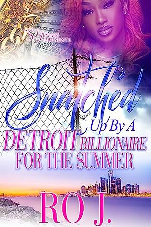 Snatched Up By A Detroit Billionaire For The Summer by Ro. J