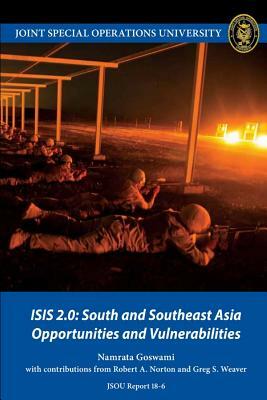 Isis 2.0: South and Southeast Asia Opportunities and Vulnerabilities by Joint Special Operations University, Namrata Goswami