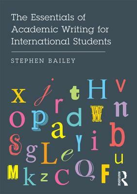 The Essentials of Academic Writing for International Students by Stephen Bailey