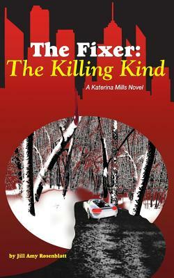 The Fixer: The Killing Kind by Jill Amy Rosenblatt