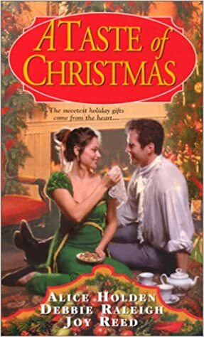 A Taste Of Christmas by Joy Reed, Debbie Raleigh, Alice Holden