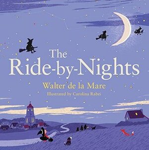 The Ride-by-Nights by Carolina Rabei, Walter de la Mare