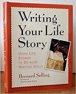 Writing Your Life Story by Bernard Selling