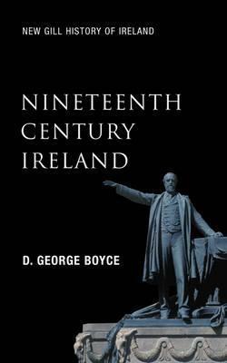 Nineteenth Century Ireland: The Search for Stability by David George Boyce