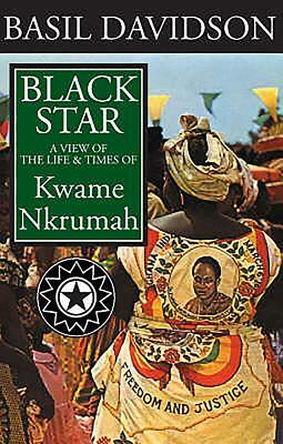 Black Star: A View of the Life and Times of Kwame Nkrumah by Basil Davidson