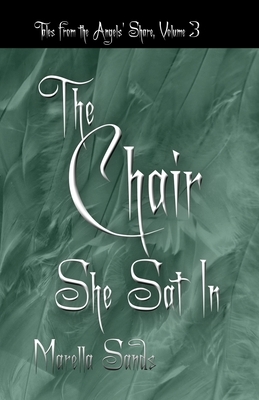 The Chair She Sat In by Marella Sands