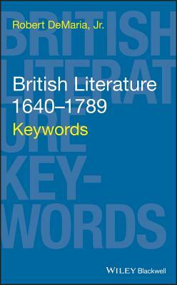 British Literature 1640-1789: Keywords by Robert DeMaria