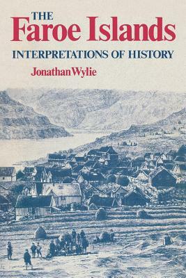 The Faroe Islands: Interpretations of History by Jonathan Wylie