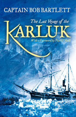 The Last Voyage of the Karluk: Shipwreck and Rescue in the Arctic by Robert A. Bartlett