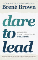 Dare to Lead: Brave Work. Tough Conversations. Whole Hearts. by Brené Brown