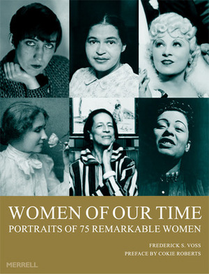 Women of Our Time: 75 Portraits of Remarkable Women by Frederick S. Voss, Cokie Roberts