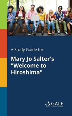 A Study Guide for Mary Jo Salter's Welcome to Hiroshima by Cengage Learning Gale