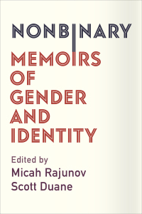 Nonbinary: Memoirs of Gender and Identity by Scott Duane, Micah Rajunov