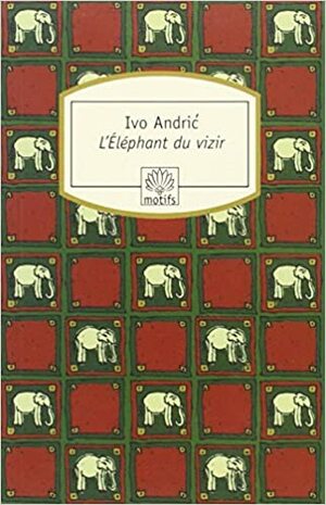 L'Eléphant du vizir by Ivo Andrić