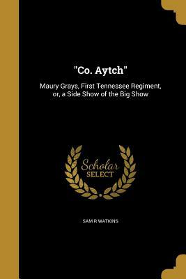 Co. Aytch by Sam R. Watkins