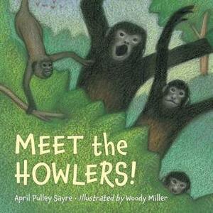 Meet the Howlers! by April Pulley Sayre, Woody Miller