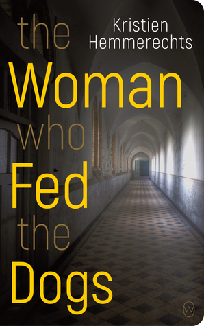 The Woman Who Fed The Dogs by Kristien Hemmerechts