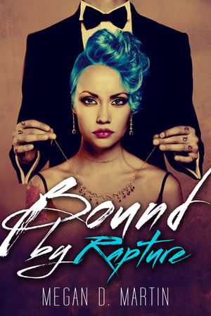 Bound by Rapture by Megan D. Martin
