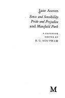 Jane Austen: Sense And Sensibility, Pride And Prejudice, And Mansfield Park:A Casebook by B.C. Southam