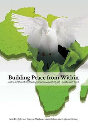 Building Peace from Within by Laura M. DeLuca, Alphonse Keasley, Sylvester Bongani Maphosa