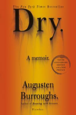 Dry: A Memoir by Augusten Burroughs