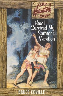 How I Survived My Summer Vacation by Bruce Coville