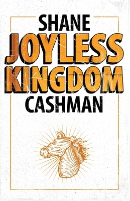 Joyless Kingdom by Shane Cashman