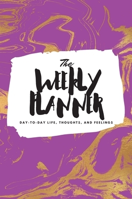 The Weekly Planner: Day-To-Day Life, Thoughts, and Feelings (6x9 Softcover Planner) by Sheba Blake