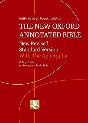 The New Oxford Annotated Bible with Apocrypha: Fourth Edition (New Revised Standard Version) by Michael D. Coogan, Marc Zvi Brettler, Pheme Perkins, Carol A. Newsom