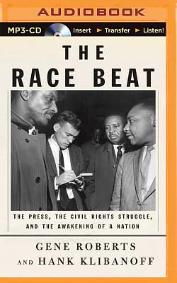 The Race Beat: The Press, the Civil Rights Struggle, and the Awakening of a Nation by Gene Roberts, Hank Klibanoff