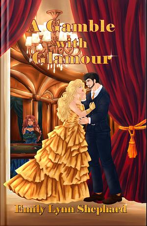 A Gamble with Glamour by Emily Lynn Shephard