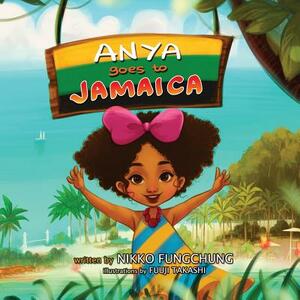 Anya Goes to Jamaica by Nikko M. Fungchung