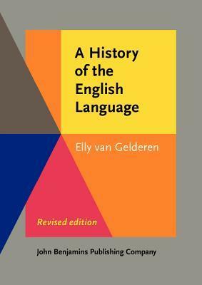 A History of the English Language: Revised Edition by Elly van Gelderen