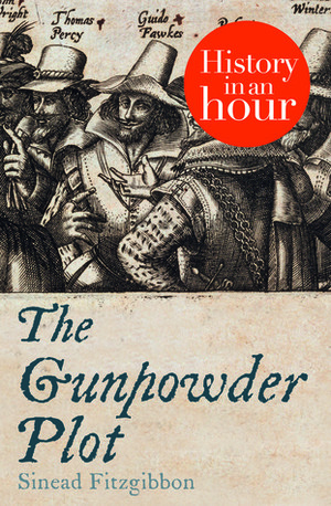 The Gunpowder Plot: History In An Hour by Sinead Fitzgibbon