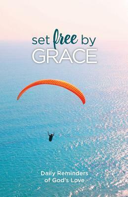 Set Free by Grace: Daily Reminders of God's Love by Matt Ewart, Linda Buxa, Sarah Habben