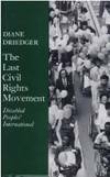 The Last Civil Rights Movement: Disabled Peoples' International by Diane Driedger