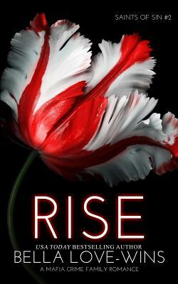 Rise (A Mafia Crime Family Romance) by Bella Love-Wins