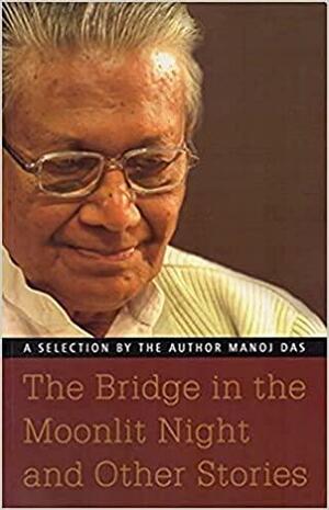 The Bridge in the Moonlit Night and Other Stories by Manoj Das