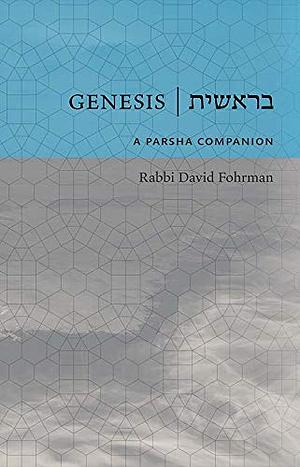 Genesis: A Parsha Companion by David Fohrman