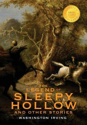 The Legend of Sleepy Hollow and Other Stories (1000 Copy Limited Edition): Or, the Sketch Book of Geoffrey Crayon, Gent. by Washington Irving