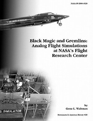 Black Magic and Gremlins: Analog Flight Simulations at NASA's Flight Research Center. Monograph in Aerospace History, No. 20, 2000 (NASA SP-2000 by Gene L. Waltman, Nasa History Division