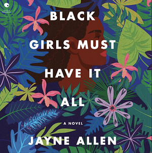 Black Girls Must Have It All by Jayne Allen